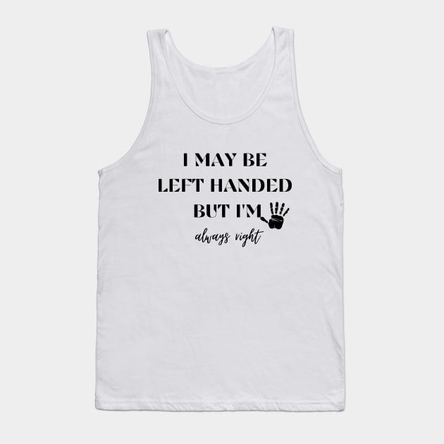 I May Be Left Handed But Im Always Right Tank Top by Ken Adams Store